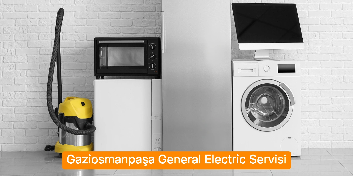 Gaziosmanpaşa General Electric Servisi